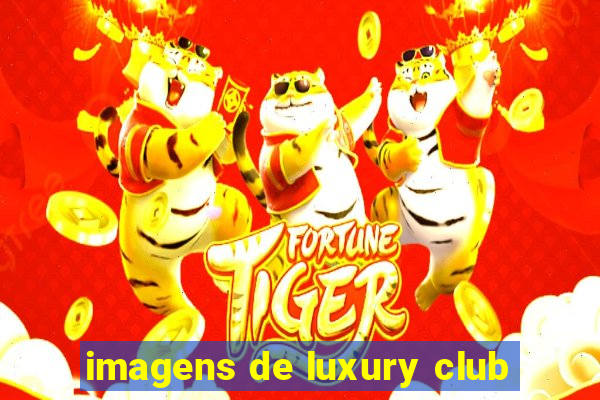 imagens de luxury club